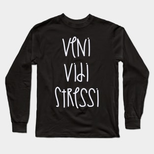 Veni Vidi Stressi Long Sleeve T-Shirt